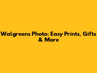 Walgreens Photo: Easy Prints, Gifts & More