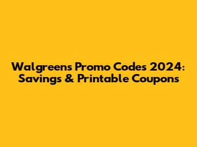 Walgreens Promo Codes 2024: Savings & Printable Coupons