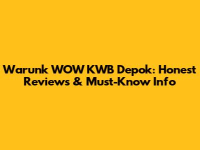 Warunk WOW KWB Depok: Honest Reviews & Must-Know Info