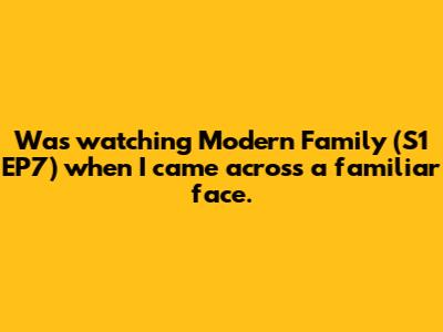 Was watching Modern Family (S1 EP7) when I came across a familiar face.
