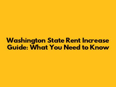 Washington State Rent Increase Guide: What You Need to Know