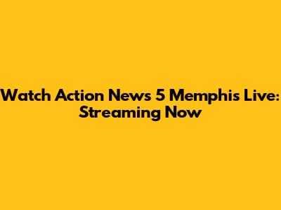 Watch Action News 5 Memphis Live: Streaming Now