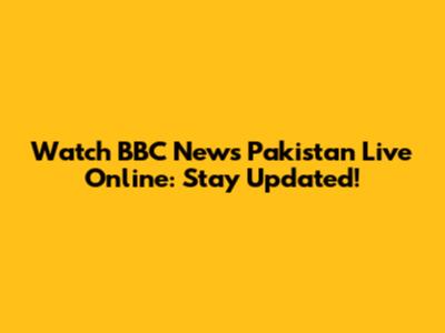 Watch BBC News Pakistan Live Online: Stay Updated!