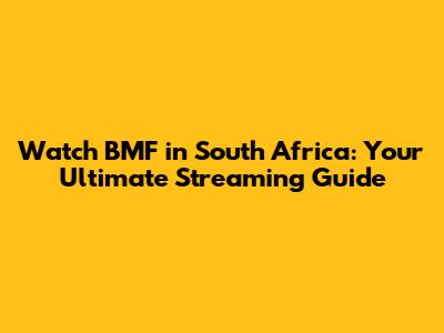 Watch BMF in South Africa: Your Ultimate Streaming Guide