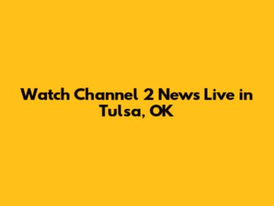 Watch Channel 2 News Live in Tulsa, OK