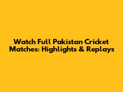 Watch Full Pakistan Cricket Matches: Highlights & Replays