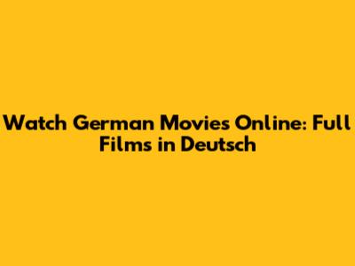 Watch German Movies Online: Full Films in Deutsch