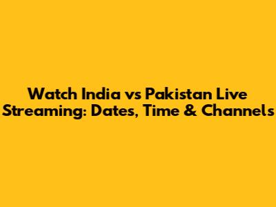 Watch India vs Pakistan Live Streaming: Dates, Time & Channels