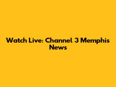 Watch Live: Channel 3 Memphis News