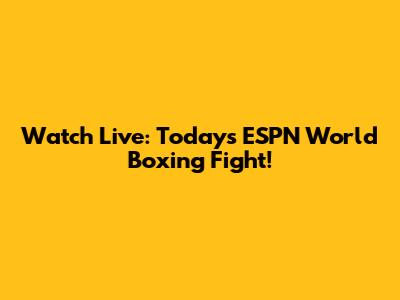 Watch Live: Today's ESPN World Boxing Fight!