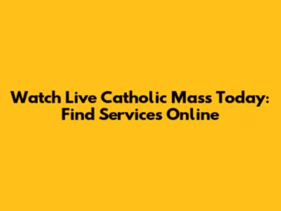 Watch Live Catholic Mass Today: Find Services Online