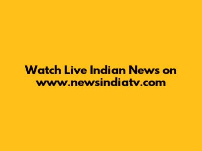 Watch Live Indian News on www.newsindiatv.com