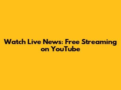 Watch Live News: Free Streaming on YouTube