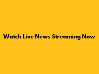 Watch Live News Streaming Now