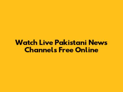 Watch Live Pakistani News Channels Free Online