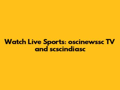 Watch Live Sports: oscinewssc TV and scscindiasc