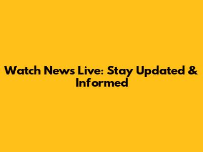 Watch News Live: Stay Updated & Informed