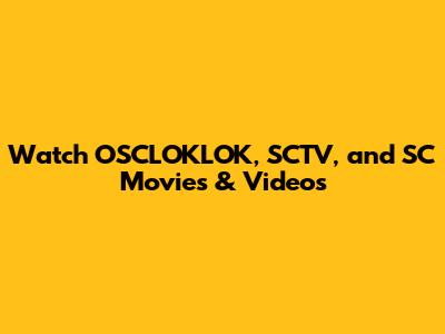 Watch OSCLOKLOK, SCTV, and SC Movies & Videos