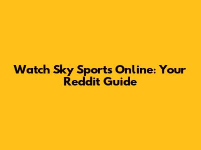 Watch Sky Sports Online: Your Reddit Guide