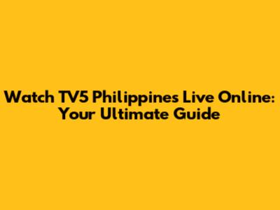 Watch TV5 Philippines Live Online: Your Ultimate Guide