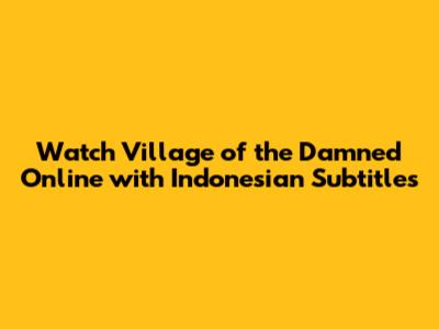 Watch Village of the Damned Online with Indonesian Subtitles