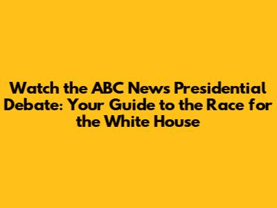Watch the ABC News Presidential Debate: Your Guide to the Race for the White House