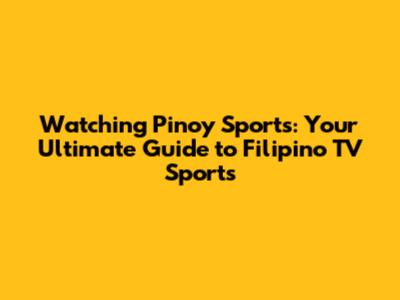 Watching Pinoy Sports: Your Ultimate Guide to Filipino TV Sports