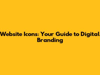 Website Icons: Your Guide to Digital Branding