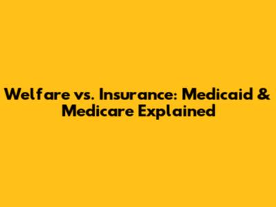 Welfare vs. Insurance: Medicaid & Medicare Explained