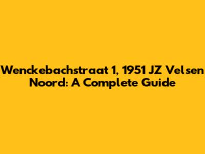 Wenckebachstraat 1, 1951 JZ Velsen Noord: A Complete Guide