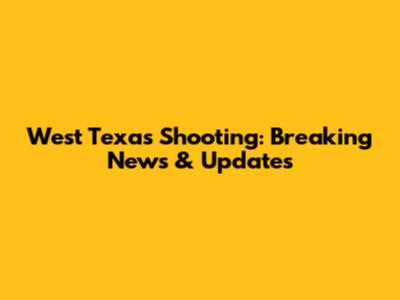 West Texas Shooting: Breaking News & Updates