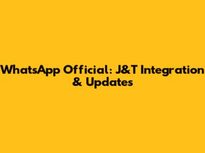 WhatsApp Official: J&T Integration & Updates