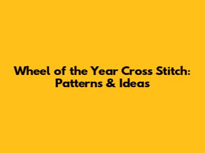 Wheel of the Year Cross Stitch: Patterns & Ideas