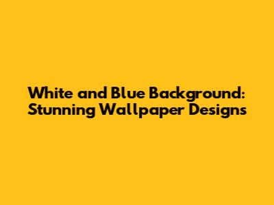 White and Blue Background: Stunning Wallpaper Designs