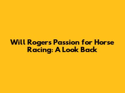 Will Rogers' Passion for Horse Racing: A Look Back