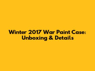 Winter 2017 War Paint Case: Unboxing & Details