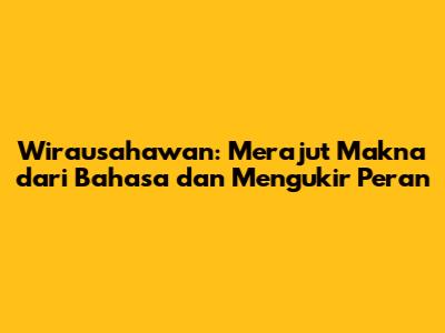 Wirausahawan: Merajut Makna dari Bahasa dan Mengukir Peran