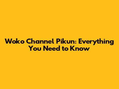 Woko Channel Pikun: Everything You Need to Know