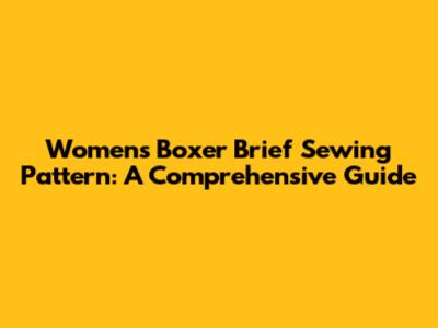 Women's Boxer Brief Sewing Pattern: A Comprehensive Guide