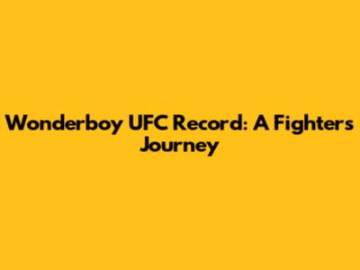 Wonderboy UFC Record: A Fighter's Journey