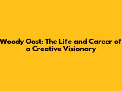 Woody Oost: The Life and Career of a Creative Visionary