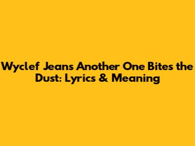 Wyclef Jean's "Another One Bites the Dust": Lyrics & Meaning