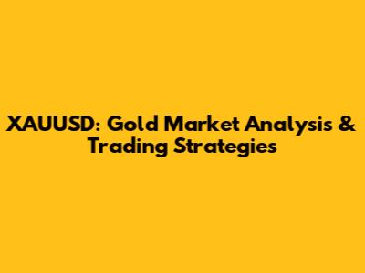 XAUUSD: Gold Market Analysis & Trading Strategies