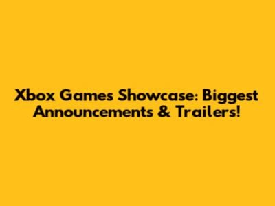 Xbox Games Showcase: Biggest Announcements & Trailers!