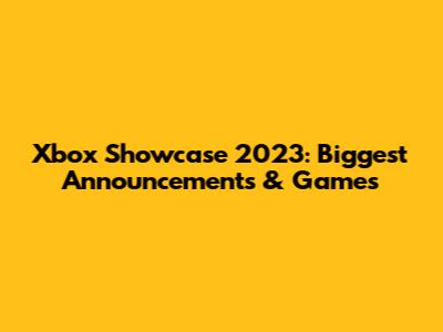 Xbox Showcase 2023: Biggest Announcements & Games