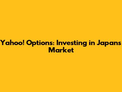 Yahoo! Options: Investing in Japan's Market