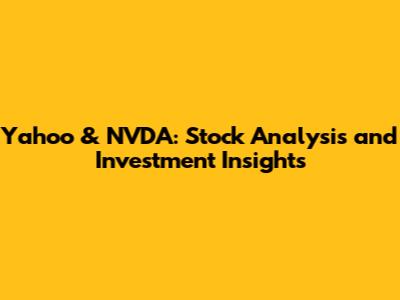 Yahoo & NVDA: Stock Analysis and Investment Insights