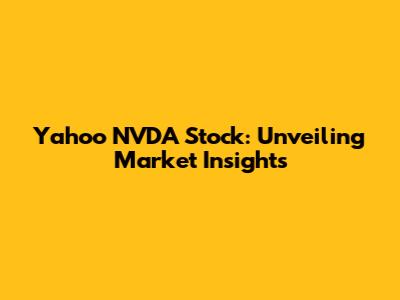 Yahoo NVDA Stock: Unveiling Market Insights