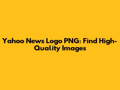 Yahoo News Logo PNG: Find High-Quality Images