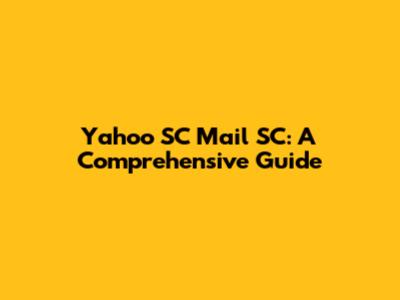 Yahoo SC Mail SC: A Comprehensive Guide